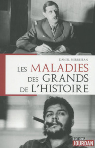 LES MALADIES DES GRANDS DE L'HISTOIRE