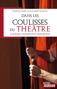 DANS LES COULISSES DU THEATRE - ANECDOTES, CONFIDENCES ET INDISCRETIONS