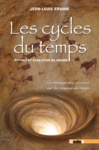 Les cycles du temps - Mythes et évolution du monde - Un message des Anciens sur les origines du temp
