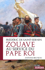 FREDERIC DE SAINT-SERNIN, ZOUAVE AU SERVICE DU PAPE ROI