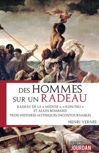 DES HOMMES SUR UN RADEAU - RADEAU DE LA MEDUSE, KON-TIKI ET ALAIN LOMBARD. TROIS HISTOIRES MYTHIQUES