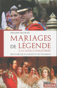 MARIAGES DE LEGENDE A LA COUR D'ANGLETERRE - DEUX SIECLES D'AMOUR ET DE TRAHISON