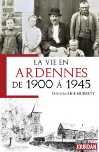 LA VIE EN ARDENNES DE 1900 A 1945