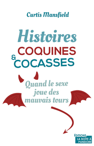HISTOIRES COQUINES ET COCASSES - QUAND LE SEXE JOUE DES MAUVAIS TOURS