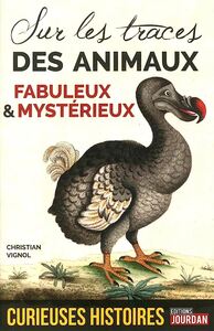 CURIEUSES HISTOIRES DES ANIMAUX FABULEUX ET MYSTERIEUX - SUR LES TRACES