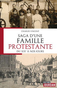 SAGA D'UNE FAMILLE PROTESTANTE, DU XIXE A NOS JOURS