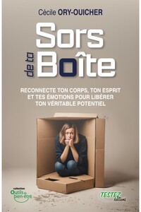 Sors de ta boîte - Reconnecte ton corps, ton esprit et tes émotions pour libérer ton véritable potentiel