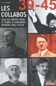 LES COLLABOS - CEUX QUI PARTOUT DANS LE MONDE SE RANGERENT DERRIERE ADOLF HITLER