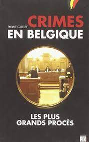 CRIMES EN BELGIQUE - LES PLUS GRANDS PROCES - VOL01