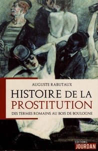 HISTOIRE DE LA PROSTITUTION - DES TERMES ROMAINS AU BOIS DE BOULOGNE