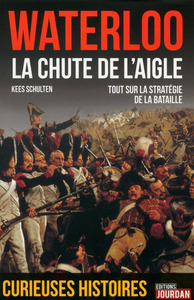 WATERLOO, LA CHUTE DE L'AIGLE