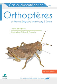 CAHIER D'IDENTIFICATION DES ORTHOPTERES FRANCE BELGIQUE LUXEMBOURG SUISSE 2E EDITION - TOUTES LES ES