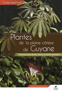 GUIDE DES PLANTES DE LA PLAINE COTIERE DE GUYANE - SAVANES, BORDS DE MER, MARAIS ET LISIERES FORESTI