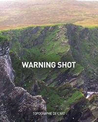 WARNING SHOT - [EXPOSITION, PARIS, TOPOGRAPHIE DE L'ART, 5-27 JUILLET 2017]