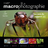 LA MACROPHOTOGRAPHIE - AU-DELA DU RAPPORT 1:1(ASTUCES, MATERIEL, TECHNIQUES, BUD