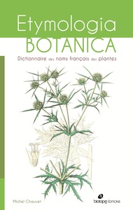 ETYMOLOGIA BOTANICA, DICTIONNAIRE DES NOMS FRANCAIS DES PLANTES
