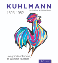KUHLMANN 1825-1982 : UNE GRANDE ENTREPRISE DE LA CHIMIE FRANCAISE.