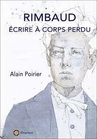 RIMBAUD : Écrire à corps perdu