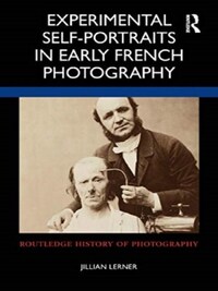 EXPERIMENTAL SELF-PORTRAITS IN EARLY FRENCH PHOTOGRAPHY