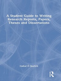 A Student Guide to Writing Research Reports, Papers, Theses and