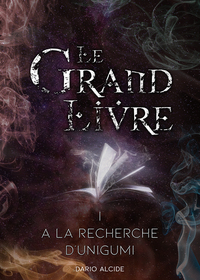 LE GRAND LIVRE - T01 - A LA RECHERCHE D'UNIGUMI - LE GRAND LIVRE, TOME 1