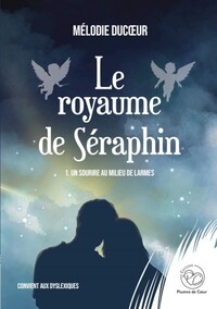 LE ROYAUME DE SERAPHIN - 1 - UN SOURIRE AU MILIEU DE LARMES