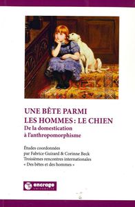 UNE BETE PARMI LES HOMMES : LE CHIEN - DE LA DOMESTICATION A L'ANTHROPOMORPHISME