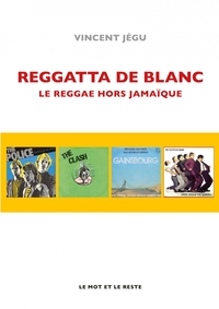 REGGATTA DE BLANC - LE REGGAE HORS JAMAIQUE