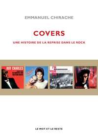 COVERS - UNE HISTOIRE DE LA REPRISE DANS LE ROCK