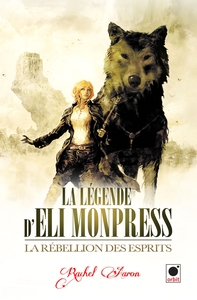 LA REBELLION DES ESPRITS (LA LEGENDE D'ELI MONPRESS**)