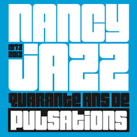 NANCY JAZZ 1973-2013 - 40 ANS DE PULSATIONS