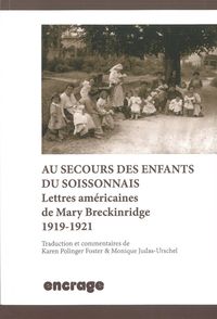 AU SECOURS DES ENFANTS DU SOISSONNAIS - LETTRES AMERICAINES DE MARY BRECKINRIDGE (1919-1921)