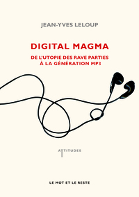 DIGITAL MAGMA - DE L'UTOPIE DES RAVE PARTIES A...