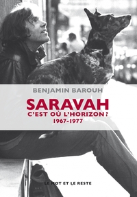 SARAVAH - C'EST OU L'HORIZON ? 1967-1977