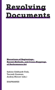 REVOLVING DOCUMENTS - NARRATIONS OF BEGINNINGS, RECENT METHODS AND CROSS-MAPPINGS OF PERFORMANCE ART