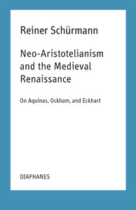 NEO-ARISTOTELIANISM AND THE MEDIEVAL RENAISSANCE - ON AQUINAS, OCKHAM, AND ECKHART
