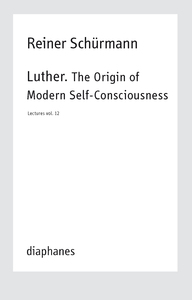 Lecture - Vol. 12 - Luther - The Origin of Modern Self-Consciousness