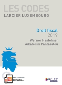 CODE LARCIER LUXEMBOURG - DROIT FISCAL 2019 - A JOUR AU 1ER MARS 2019