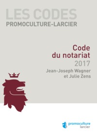 CODE PROMOCULTURE-LARCIER - CODE DU NOTARIAT 2017