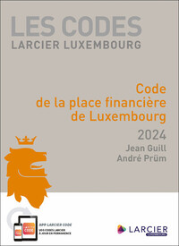 CODE LARCIER LUXEMBOURG - CODE DE LA PLACE FINANCIERE DE LUXEMBOURG 2024