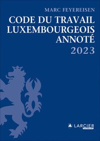 CODE DU TRAVAIL LUXEMBOURGEOIS 2023 - ANNOTE