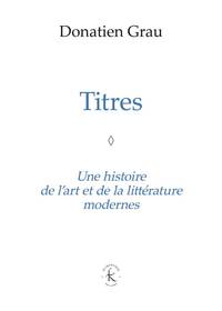 TITRES - UNE HISTOIRE DE L'ART ET DE LA LITTERATURE MODERNES - ILLUSTRATIONS, NOIR ET BLANC