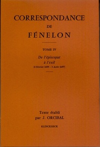 CORRESPONDANCE DE FENELON - TOME IV : DE L'EPISCOPAT A L'EXIL, 1695-1697. TEXTE