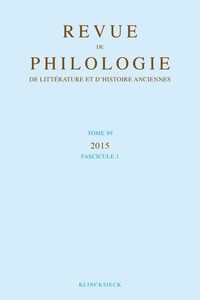 REVUE DE PHILOLOGIE, DE LITTERATURE ET D'HISTOIRE ANCIENNES VOLUME 89 - FASCICULE 1