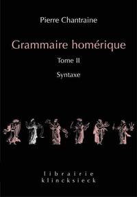 Grammaire homérique. Tome II: Syntaxe
