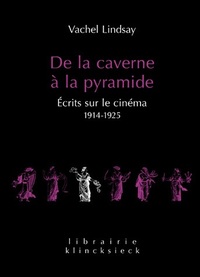 DE LA CAVERNE A LA PYRAMIDE - ECRITS SUR LE CINEMA 1914-1925