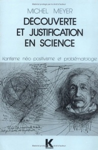 DECOUVERTE ET JUSTIFICATION EN SCIENCE - KANTISME, NEO-POSITIVISME ET PROBLEMATOLOGIE