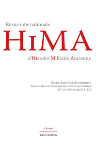 REVUE INTERNATIONALE D'HISTOIRE MILITAIRE ANCIENNE. N 6/2017 - ENTRER DANS L ARMEE ROMAINE : BASSINS