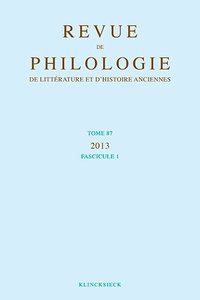 REVUE DE PHILOLOGIE, DE LITTERATURE ET D'HISTOIRE ANCIENNES VOLUME 87 - FASCICULE 1