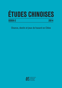 ETUDES CHINOISES XXXIII-2 (2014) - CHANCE, DESTIN ET JEUX DE HASARD EN CHINE